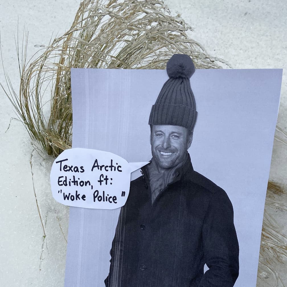 A picture of Chris Harrison, in warm weather gear, in front of snow and ice, with the caption 'Texas Arctic Edition, featuring Woke Police'